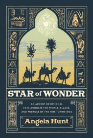 Star of Wonder - An Advent Devotional to Illuminate the People, Places, and Purpose of the First Christmas