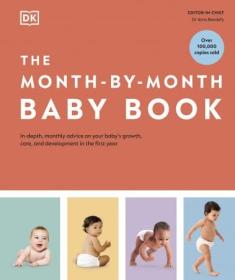 The Month-by-Month Baby Book - In-depth, Monthly Advice on Your Baby's Growth, Care, and Development in the First Year