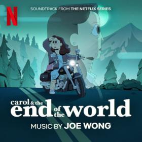 Joe Wong - Carol & The End of The World (Soundtrack from the Netflix Series) (2023) [24Bit-48kHz] FLAC [PMEDIA] ⭐️