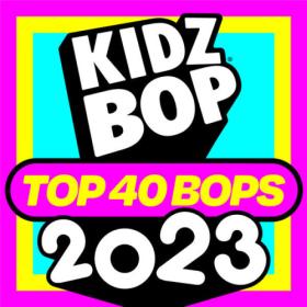 Kidz Bop Kids - KIDZ BOP TOP 40 BOPS of 2023 (2023) Mp3 320kbps [PMEDIA] ⭐️