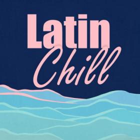 Various Artists - Latin Chill (2023) Mp3 320kbps [PMEDIA] ⭐️