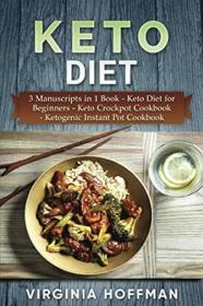 Keto Diet - 3 Manuscripts in 1 Book  - Keto Diet for Beginners - Keto Crockpot Cookbook