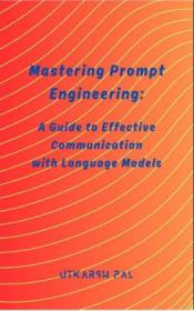[ CourseWikia com ] Mastering Prompt Engineering - A Guide to Effective Communication with Language Models