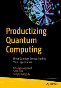 [ CourseWikia com ] Productizing Quantum Computing - Bring Quantum Computing Into Your Organization (True EPUB)