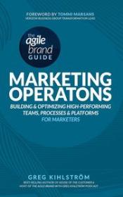 [ CourseWikia com ] The Agile Brand Guide - Marketing Operations - Building and Optimizing High-Performing Teams, Processes