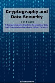 Cryptography and Data Security A Comprehensive Guide to Protecting Data and Communications from Cyber Threats 2 in 1 Guide