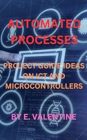 Automated Processes - Project Guide Ideas on Ict and Microcontrollers