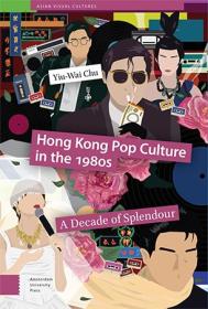 Hong Kong Pop Culture in the 1980's - A Decade of Splendour