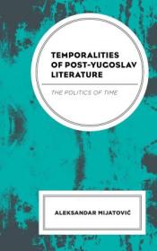 Temporalities of Post-Yugoslav Literature - The Politics of Time