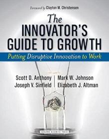 The Innovator's Guide to Growth - Putting Disruptive Innovation to Work