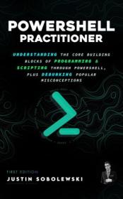 PowerShell Practitioner - Understanding The Core Building Blocks of Programming & Scripting through PowerShell