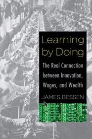 Learning by Doing - The Real Connection between Innovation, Wages, and Wealth (PDF)