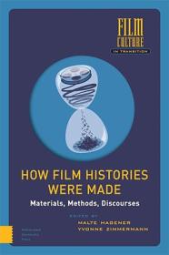 How Film Histories Were Made - Materials, Methods, Discourses