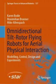 Omnidirectional Tilt-Rotor Flying Robots for Aerial Physical Interaction - Modelling, Control, Design and Experiments