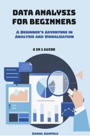 Data Analysis for Beginners A Beginner's Adventure in Analysis and Visualization 2 in 1 Guide