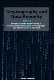 Cryptography and Data Security - Book 1 - Proper Guide to Data Security in Communication Networks