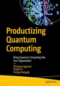 Productizing Quantum Computing - Bring Quantum Computing Into Your Organization (True PDF)