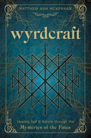 Wyrdcraft - Healing Self & Nature through the Mysteries of the Fates