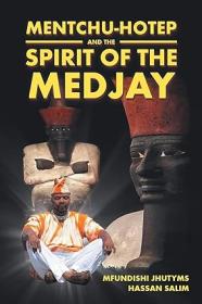 Mentchu-hotep and the Spirit of the Medjay by Mfundishi Jhutyms Hassan Salim