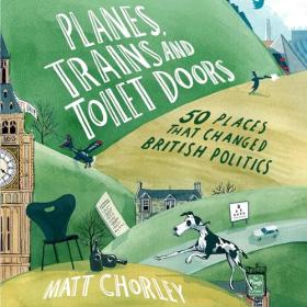 Matt Chorley - 2023 - Planes, Trains and Toilet Doors (History)