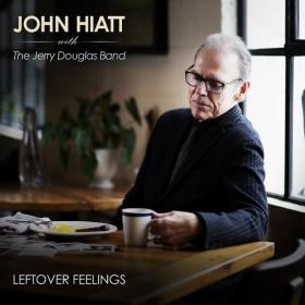 John Hiatt & Jerry Douglas - Leftover Feelings (2021 Roots rock) [Flac 24-96]
