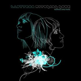 Ladytron - 2011 - Witching Hour (Remixed & Rare)