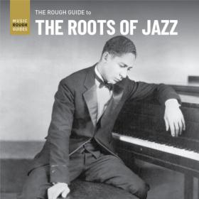Various Artists - Rough Guide to the Roots of Jazz (2021) FLAC [PMEDIA] ⭐️
