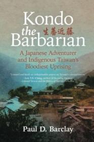 [ CourseWikia com ] Kondo the Barbarian - A Japanese Adventurer and Indigenous Taiwan's Bloodiest Uprising