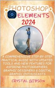 [ CourseWikia com ] Photoshop Elements 2024 - A Comprehensive Step-by-step Practical Guide With Updated Tools and New Features