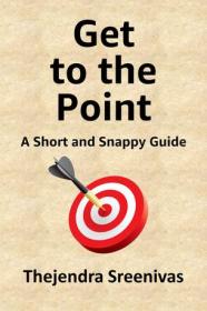 Get to the Point - A Short and Snappy Guide