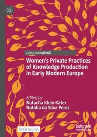[ CourseWikia com ] Women's Private Practices of Knowledge Production in Early Modern Europe