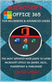 Microsoft Office 365 for Beginners & Advanced Users - The Most Updated Userg Guide to Learn Microsoft Office 365