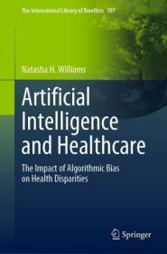 Artificial Intelligence and Healthcare - The Impact of Algorithmic Bias on Health Disparities