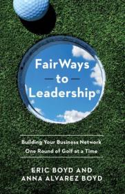 FairWays to Leadership - Building Your Business Network One Round of Golf at a Time