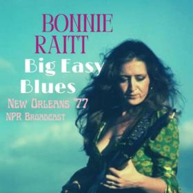 Bonnie Raitt - Big Easy Blues (Live New Orleans '77) (2022) [16Bit-44.1kHz] FLAC [PMEDIA] ⭐️
