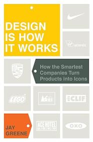 Design Is How It Works - How the Smartest Companies Turn Products into Icons - Jay Greene - Mantesh