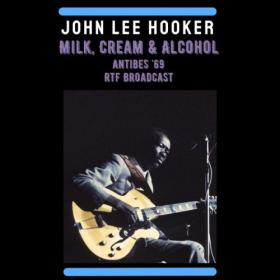 John Lee Hooker - Milk, Cream & Alcohol (Live Antibes '69) (2022) [16Bit-44.1kHz] FLAC [PMEDIA] ⭐️