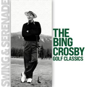 Bing Crosby - Swing & Serenade The Bing Crosby Golf Classics (2024) [16Bit-44.1kHz] FLAC [PMEDIA] ⭐️