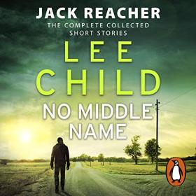 Lee Child - 2017 - No Middle Name (Short Stories)