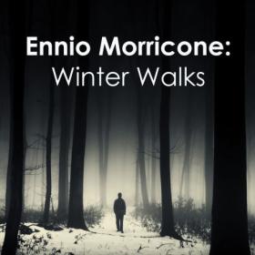 Ennio Morricone - Ennio Morricone Winter Walks (2024) Mp3 320kbps [PMEDIA] ⭐️