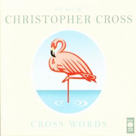 Christopher Cross - Cross Words - The Best Of Christopher Cross (Deluxe) (2011 Soft Rock) [Flac 16-44]