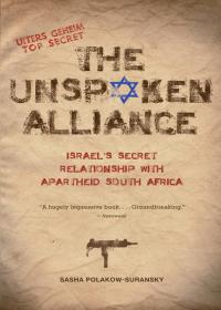 The Unspoken Alliance: Israels Secret Relationship with Apartheid South Africa