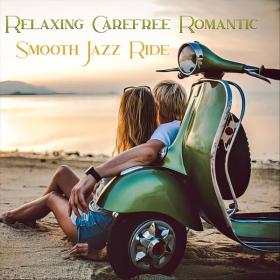VAs - Relaxing Carefree Romantic Smooth Jazz Ride - 2024 - WEB FLAC 16BITS 44 1KHZ-EICHBAUM
