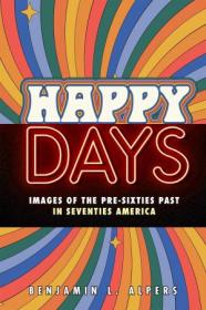 [ CourseWikia com ] Happy Days - Images of the Pre-Sixties Past in Seventies America