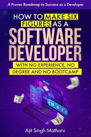 How To Make Six Figures as a Software Developer with No Experience, No Degree and No Bootcamp