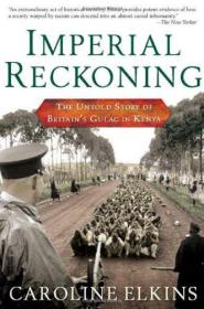 Imperial Reckoning The Untold Story of Britain's Gulag in Kenya