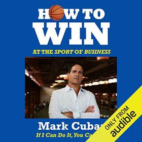 Mark Cuban - 2015 - How to Win at the Sport of Business (Business)