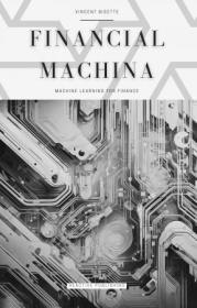 Financial Machina - Machine Learning For Finance - The Quintessential Compendium for Python Machine Learning For 2024 & Beyond