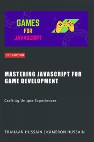 Mastering JavaScript for Game Development - Crafting Unique Experiences