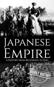 Japanese Empire - A History from Beginning to End